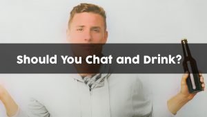 Should You Chat and Drink? (Pros & Cons)