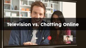 Chat Rooms vs. Television (Full Breakdown)
